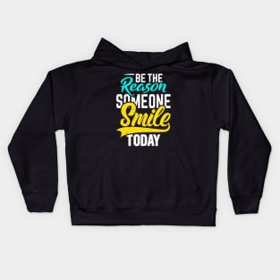 be the reason someone smile today Kids Hoodie